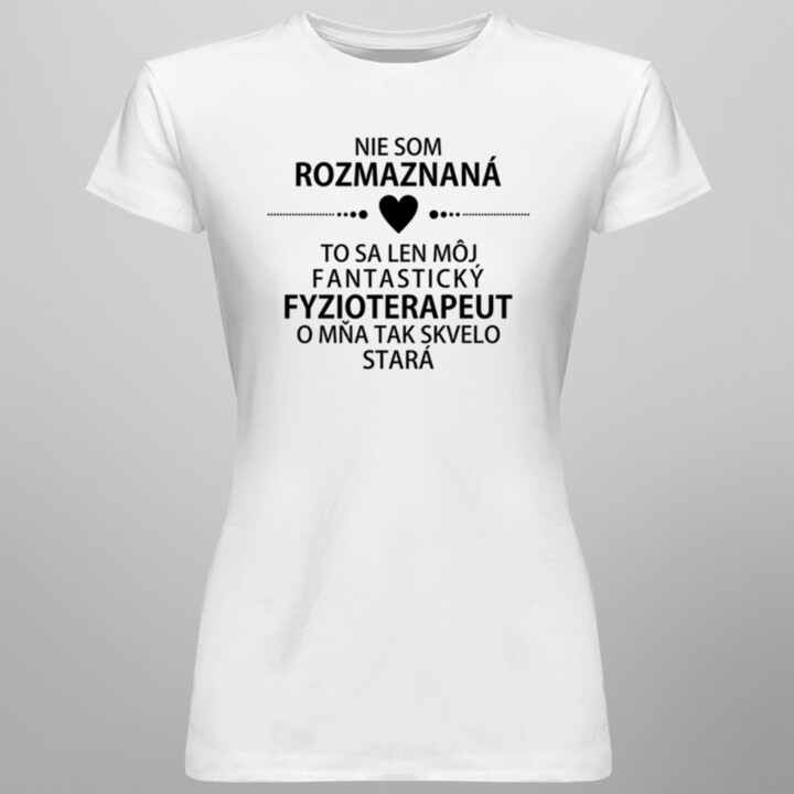Nie som rozmaznaná - fyzioterapeut - dámske tričko s potlačou