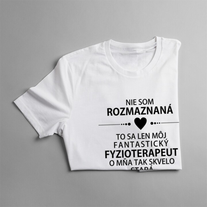 Nie som rozmaznaná - fyzioterapeut - dámske tričko s potlačou