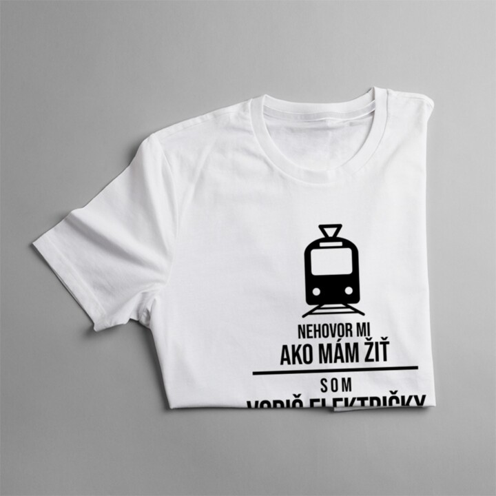 Nehovor mi ako mám žiť - vodič električky - Pánske tričko s potlačou