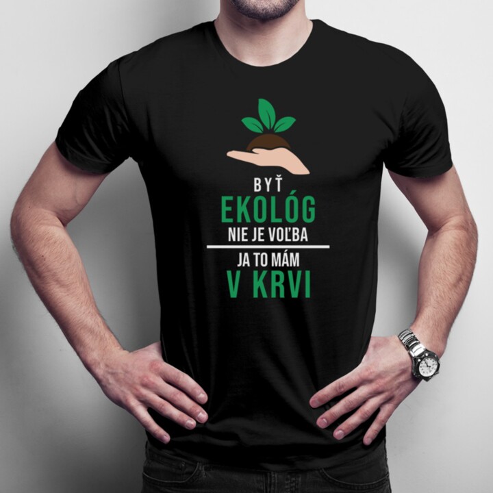 Byť ekológ nie je voľba - pánske tričko s potlačou