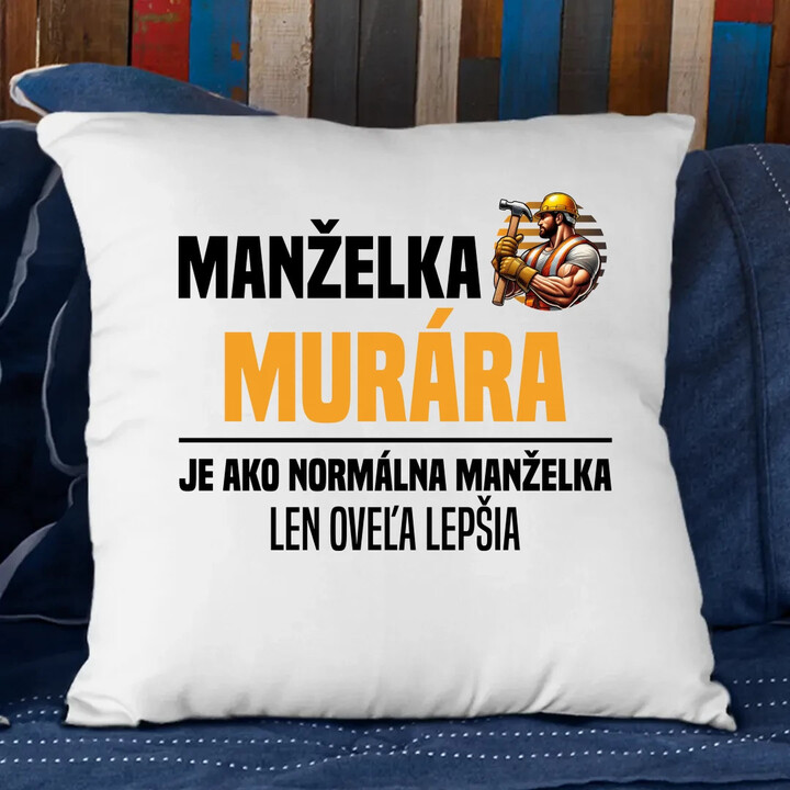 Manželka murára je ako normálna manželka - vankúš s potlačou