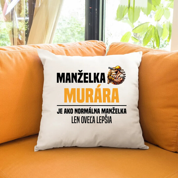 Manželka murára je ako normálna manželka - vankúš s potlačou