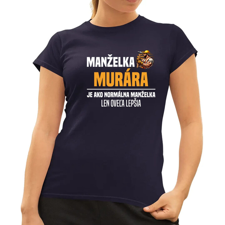 Manželka murára je ako normálna manželka - dámske tričko s potlačou