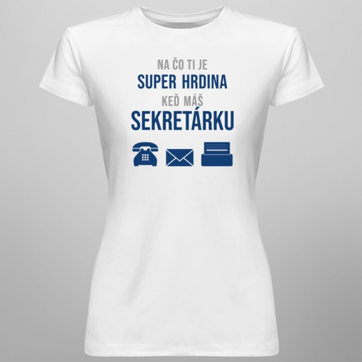 Na čo ti je super hrdina keď máš sekretárku - dámske tričko s potlačou