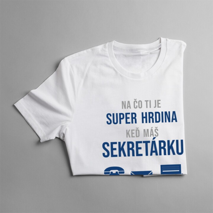 Na čo ti je super hrdina keď máš sekretárku - dámske tričko s potlačou