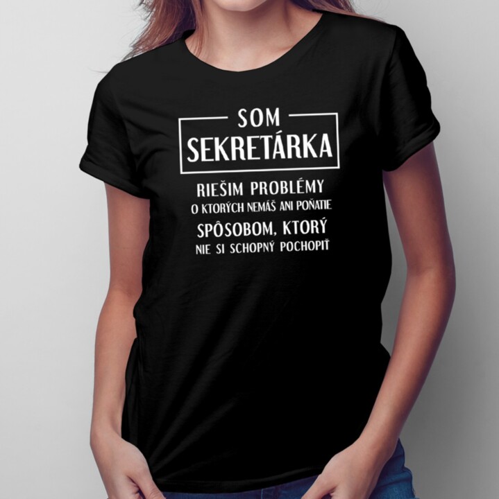 Som sekretárka - riešim problémy - dámske tričko s potlačou