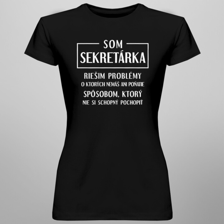 Som sekretárka - riešim problémy - dámske tričko s potlačou