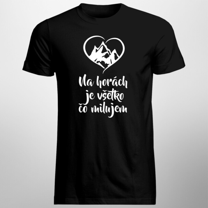 Na horách je všetko, čo milujem - pánske tričko s potlačou