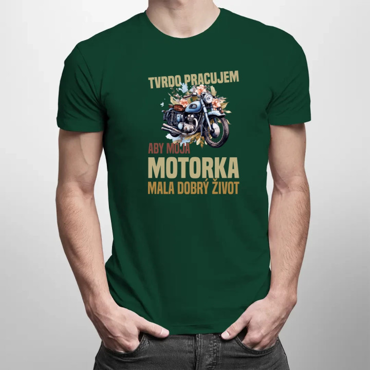 Tvrdo pracujem, aby moja motorka mala dobrý život - pánske tričko s potlačou