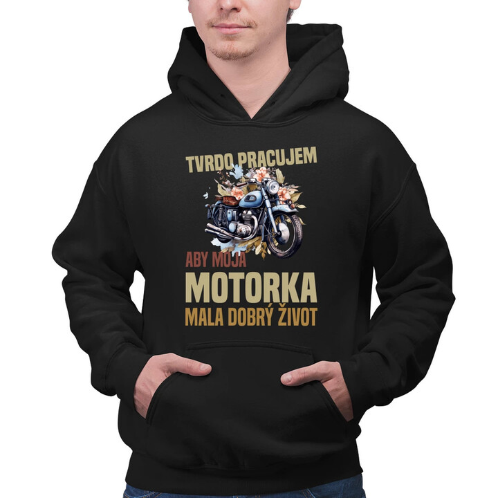 Tvrdo pracujem, aby moja motorka mala dobrý život  - pánska mikina s potlačou