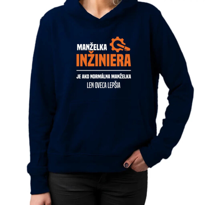 Manželka inžiniera je ako normálna manželka, len oveľa lepšia  - dámska mikina s potlačou