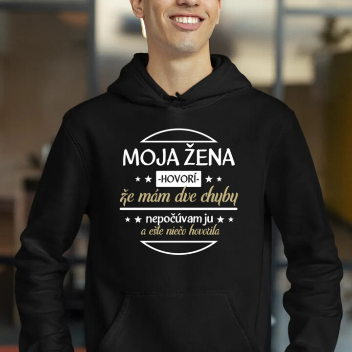 Moja žena hovorí, že mám dve chyby  - pánska mikina s potlačou