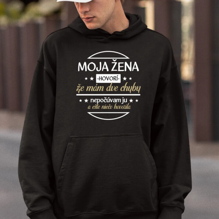 Moja žena hovorí, že mám dve chyby  - pánska mikina s potlačou