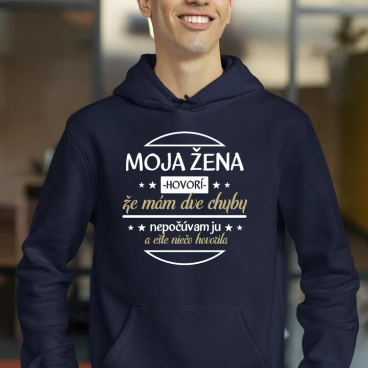 Moja žena hovorí, že mám dve chyby  - pánska mikina s potlačou