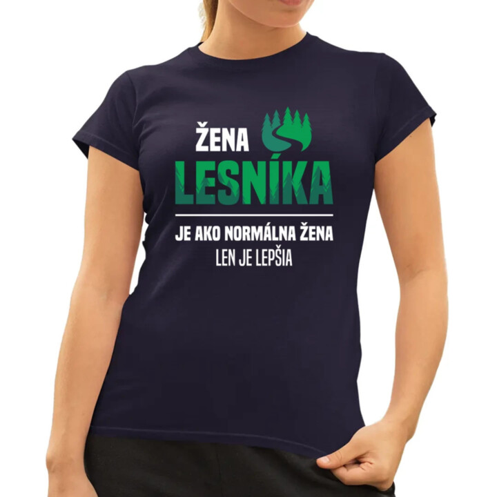 Žena lesníka je ako normálna manželka, len oveľa lepšia - dámske tričko s potlačou