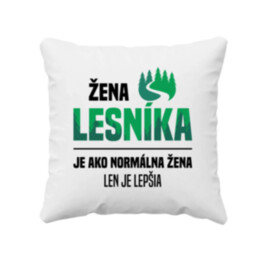 Žena lesníka je ako normálna manželka, len oveľa lepšia - vankúš s potlačou