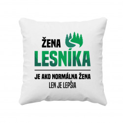 Žena lesníka je ako normálna manželka, len oveľa lepšia - vankúš s potlačou