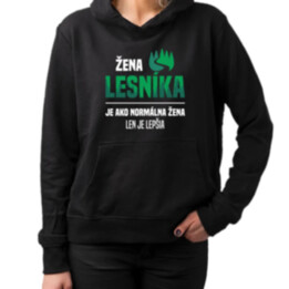 Žena lesníka je ako normálna manželka, len oveľa lepšia  - dámska mikina s potlačou