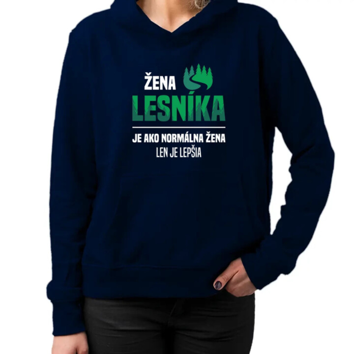 Žena lesníka je ako normálna manželka, len oveľa lepšia  - dámska mikina s potlačou