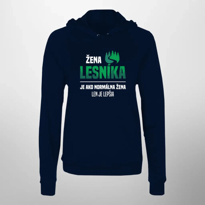 Žena lesníka je ako normálna manželka, len oveľa lepšia  - dámska mikina s potlačou
