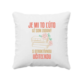 Je mi to líto - už jsem zadaný s atraktivní učitelkou V3 - vankúš s potlačou