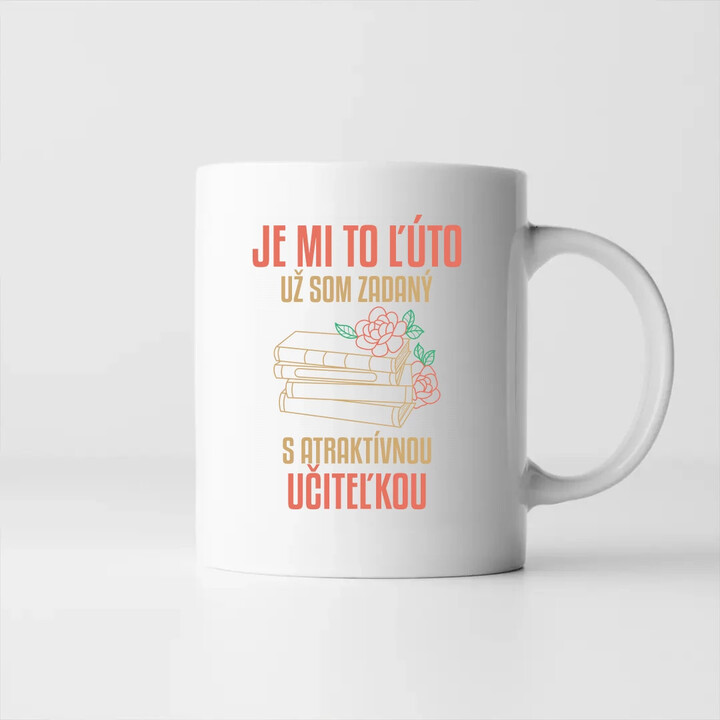 Je mi to líto - už jsem zadaný s atraktivní učitelkou V3 - keramický hrnček s potlačou