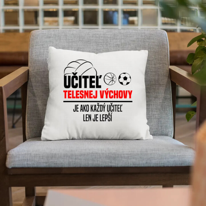 Učiteľ telesnej výchovy je ako každý učiteľ v2 - vankúš s potlačou