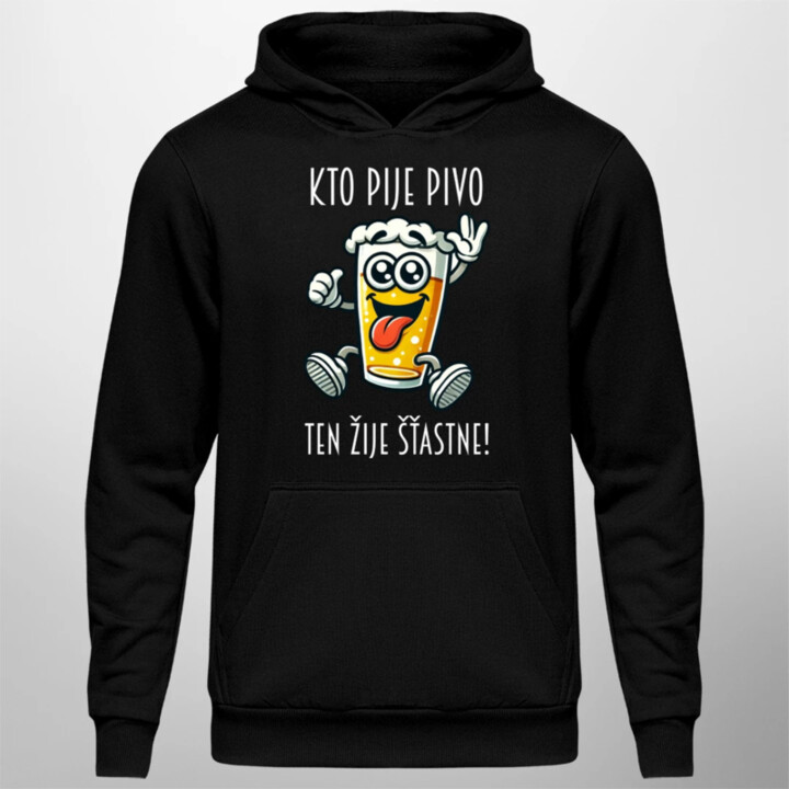 Kto pije pivo, ten žije šťastne!  - pánska mikina s potlačou