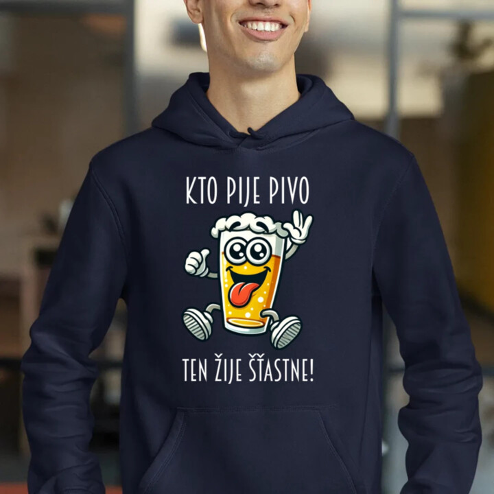 Kto pije pivo, ten žije šťastne!  - pánska mikina s potlačou