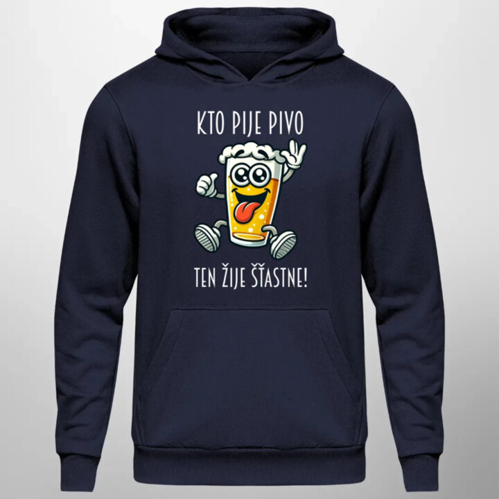 Kto pije pivo, ten žije šťastne!  - pánska mikina s potlačou