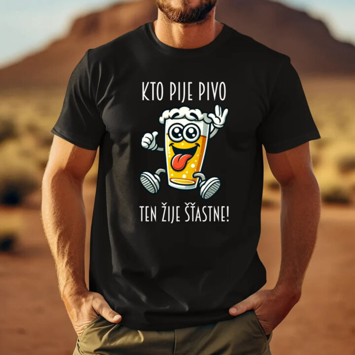 Kto pije pivo, ten žije šťastne! - pánske tričko s potlačou