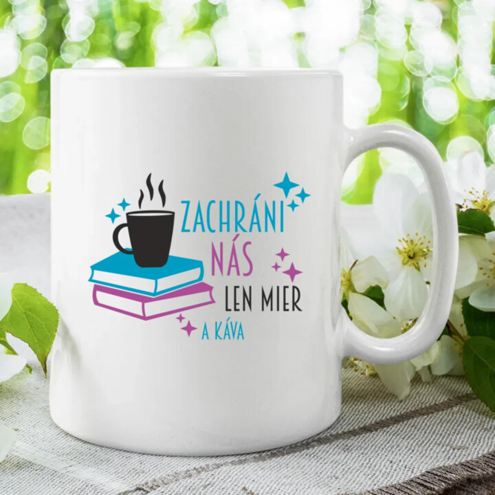 Zachráni nás len mier a káva - keramický hrnček s potlačou