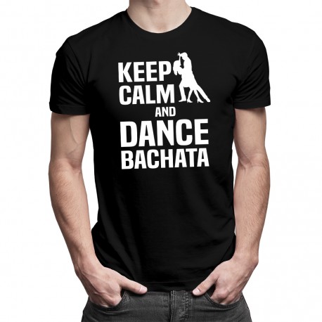 Keep calm and dance bachata - pánske tričko s potlačou