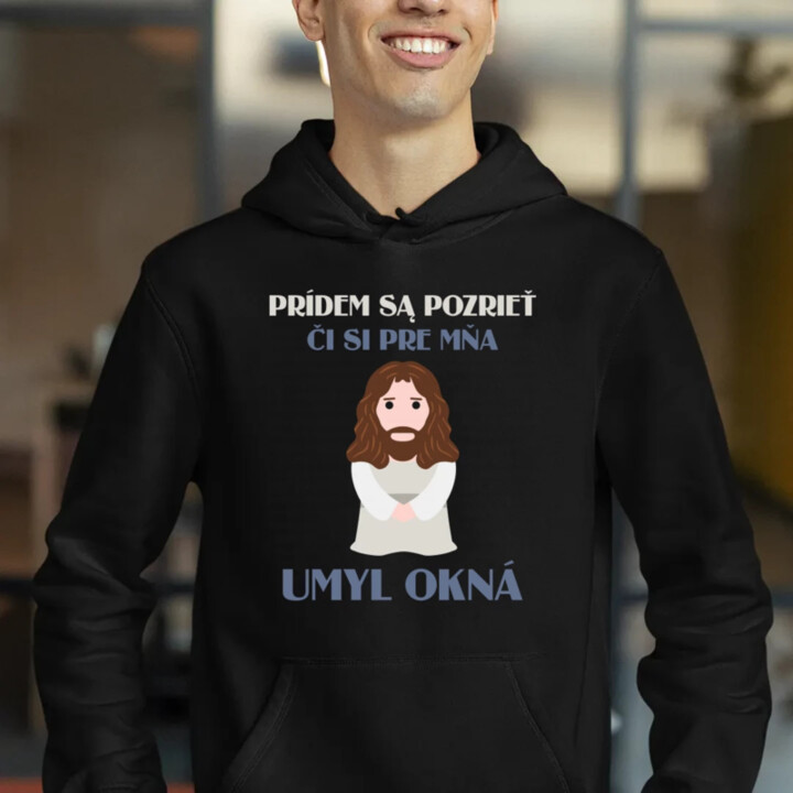 Prídem sa pozrieť, či si pre mňa umyl okná  - pánska mikina s potlačou