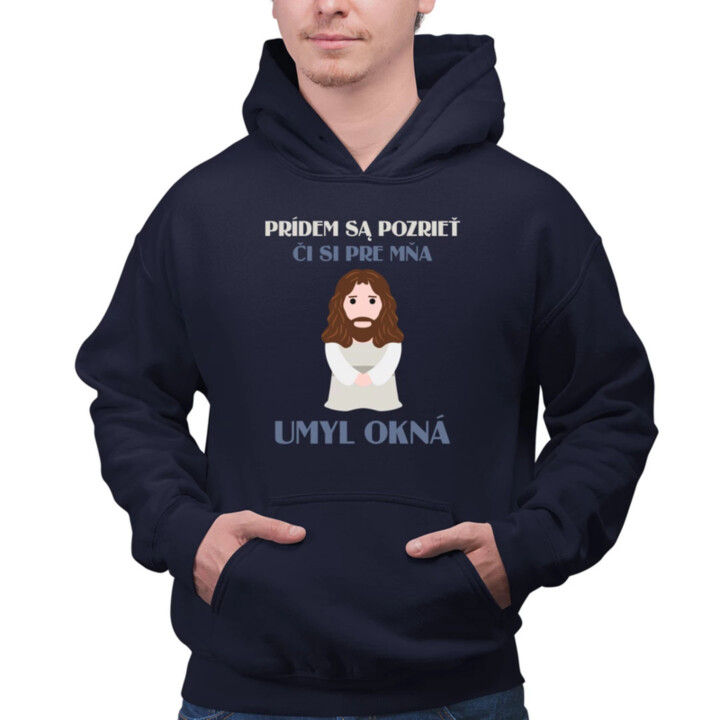 Prídem sa pozrieť, či si pre mňa umyl okná  - pánska mikina s potlačou