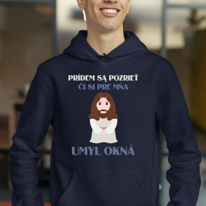 Prídem sa pozrieť, či si pre mňa umyl okná  - pánska mikina s potlačou