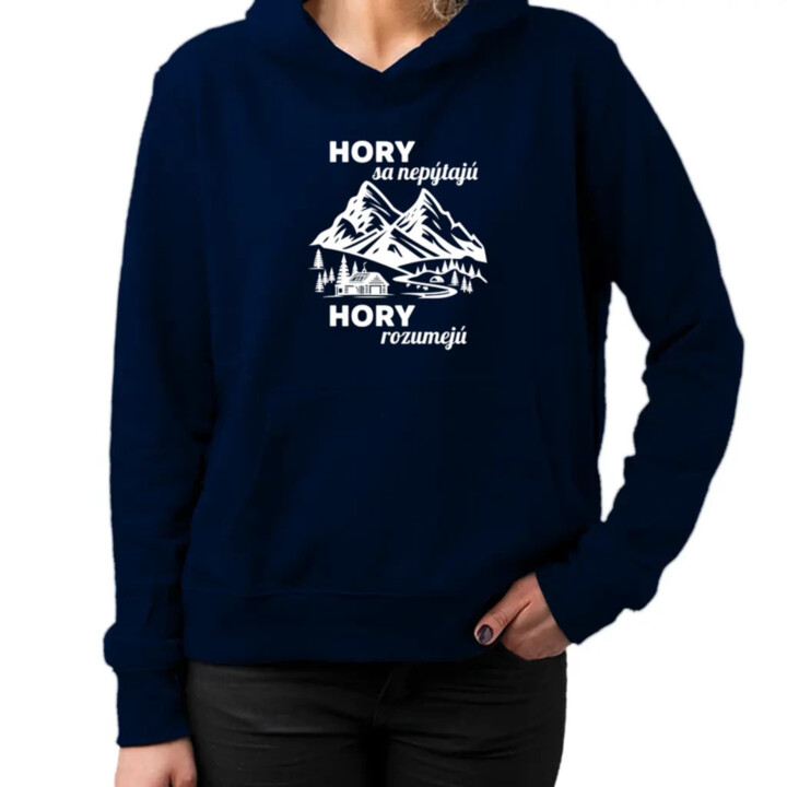 Hory sa nepýtajú, hory rozumejú  - dámska mikina s potlačou