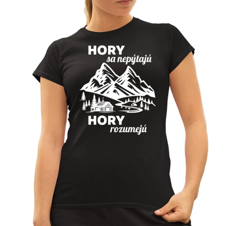 Hory sa nepýtajú, hory rozumejú - dámske tričko s potlačou