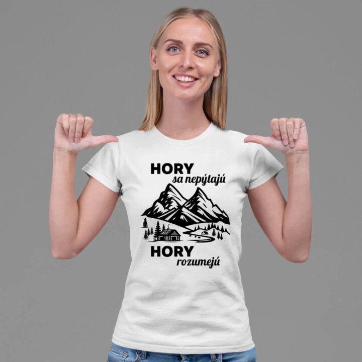 Hory sa nepýtajú, hory rozumejú - dámske tričko s potlačou