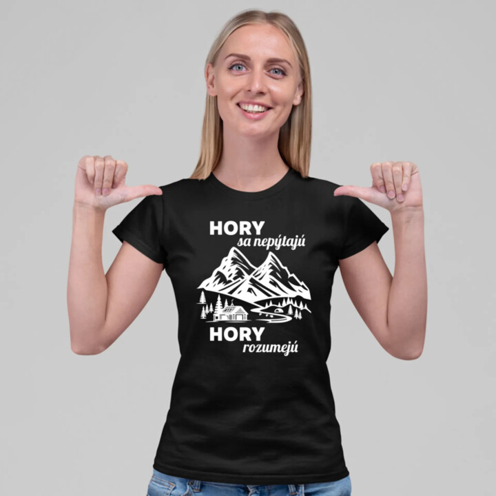 Hory sa nepýtajú, hory rozumejú - dámske tričko s potlačou
