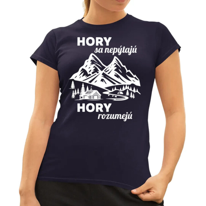 Hory sa nepýtajú, hory rozumejú - dámske tričko s potlačou