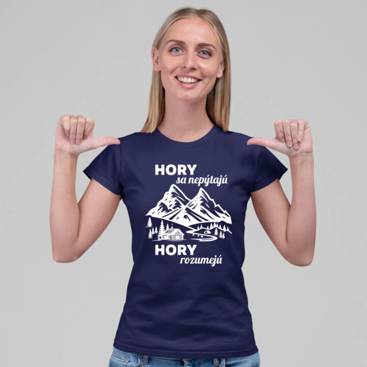 Hory sa nepýtajú, hory rozumejú - dámske tričko s potlačou