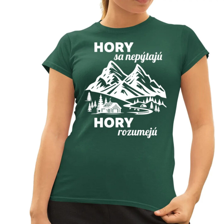 Hory sa nepýtajú, hory rozumejú - dámske tričko s potlačou