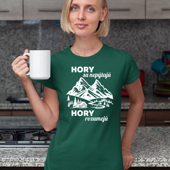 Hory sa nepýtajú, hory rozumejú - dámske tričko s potlačou