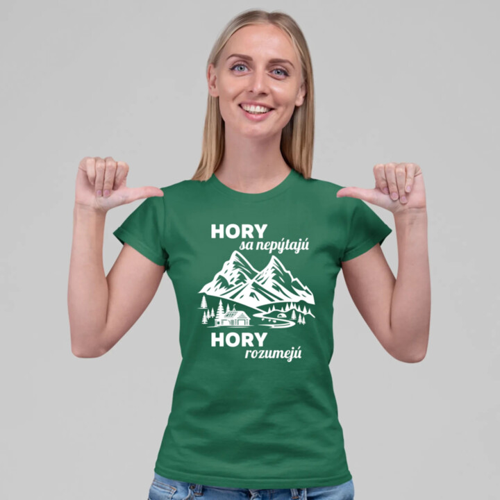 Hory sa nepýtajú, hory rozumejú - dámske tričko s potlačou