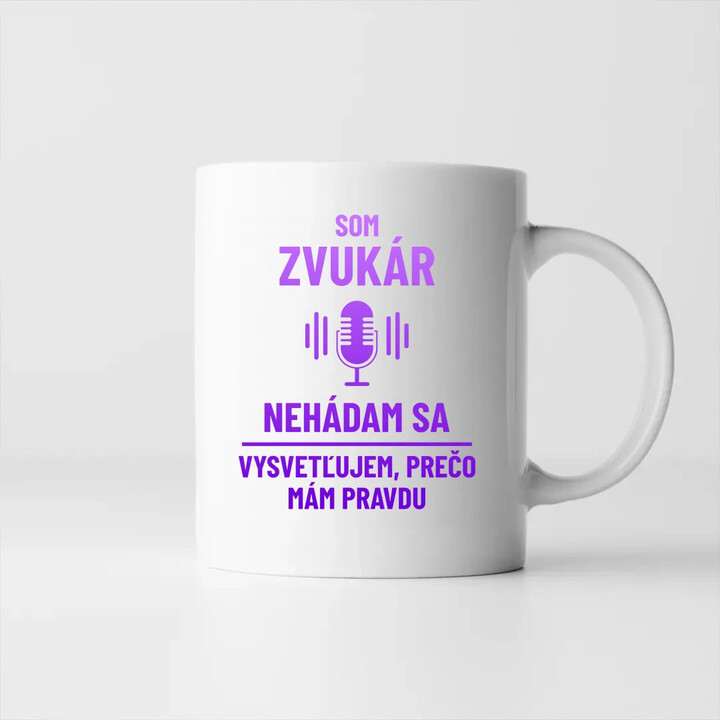 Som zvukár - vysvetľujem, prečo mám pravdu - keramický hrnček s potlačou