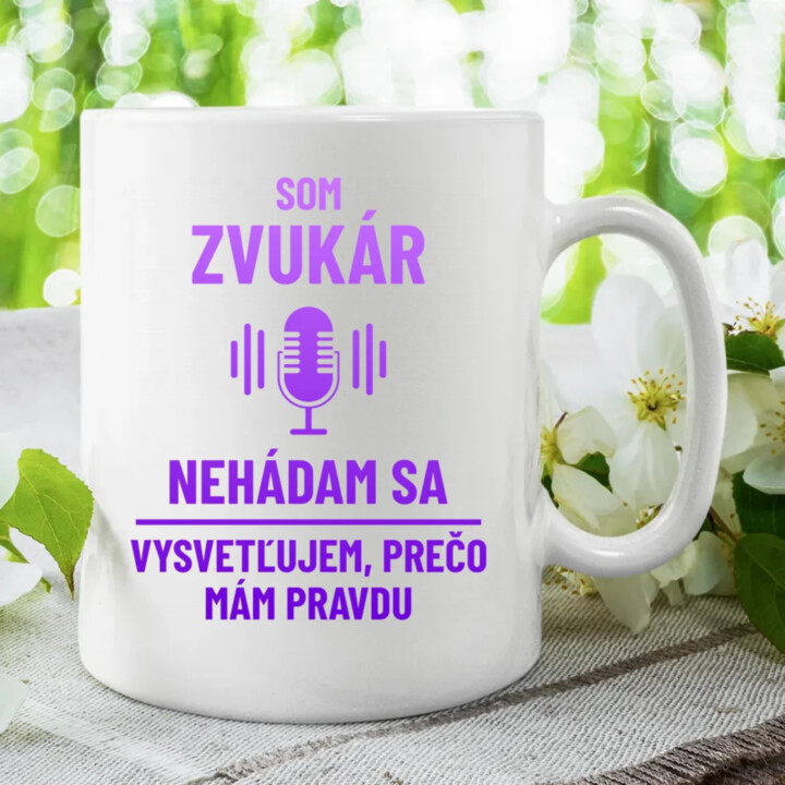 Som zvukár - vysvetľujem, prečo mám pravdu - keramický hrnček s potlačou