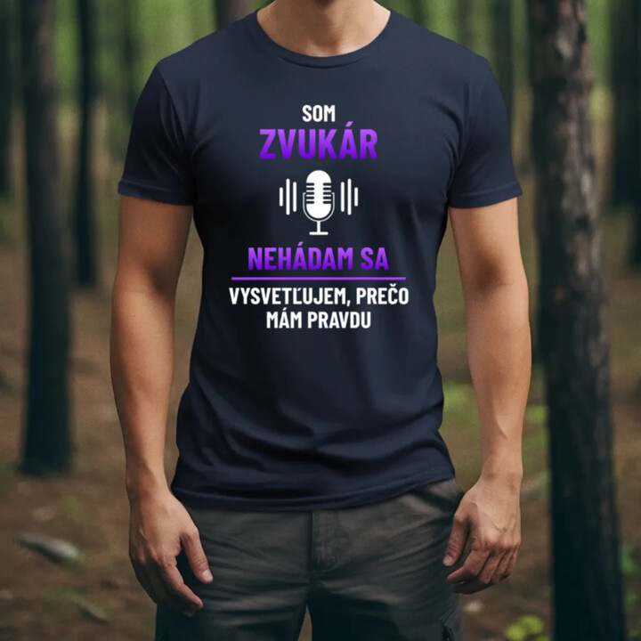 Som zvukár - vysvetľujem, prečo mám pravdu - pánske tričko s potlačou