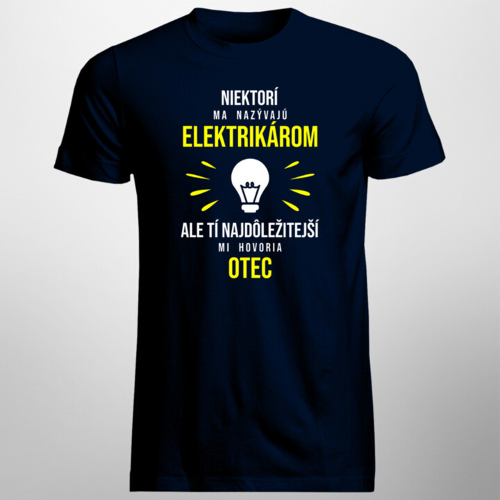 Najdôležitejší mi hovoria otec - elektrikár - pánske tričko s potlačou