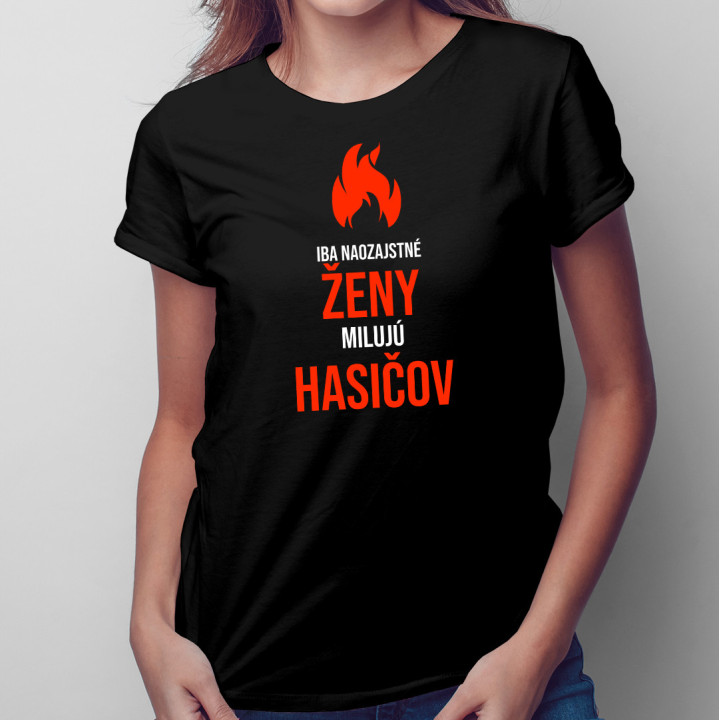 Iba naozajstné ženy milujú hasičov - dámske tričko s potlačou